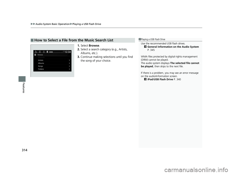 HONDA ACCORD SEDAN 2018 Owners Manual (in English) uuAudio System Basic Operation uPlaying a USB Flash Drive
314
Features
1. Select Browse .
2. Select a search catego ry (e.g., Artists,
Albums, etc.).
3. Continue making selections until you find
th HONDA ACCORD SEDAN 2018 Owners Manual (in English) uuAudio System Basic Operation uPlaying a USB Flash Drive
314
Features
1. Select Browse .
2. Select a search catego ry (e.g., Artists,
Albums, etc.).
3. Continue making selections until you find
th