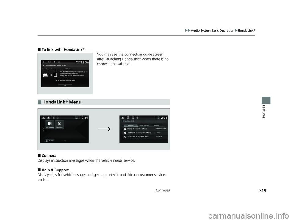HONDA ACCORD SEDAN 2018 Owners Manual (in English) 319
uuAudio System Basic Operation uHondaLink ®
Continued
Features
■To link with HondaLink®
You may see the connection guide screen
after launching HondaLink® when there is no
connection availa HONDA ACCORD SEDAN 2018 Owners Manual (in English) 319
uuAudio System Basic Operation uHondaLink ®
Continued
Features
■To link with HondaLink®
You may see the connection guide screen
after launching HondaLink® when there is no
connection availa