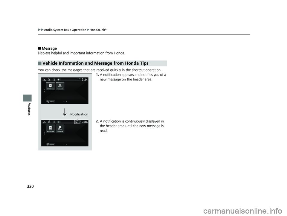 HONDA ACCORD SEDAN 2018 Owners Manual (in English) 320
uuAudio System Basic Operation uHondaLink ®
Features
■Message
Displays helpful and important information from Honda.
You can check the messages that are rece ived quickly in the shortcut operat HONDA ACCORD SEDAN 2018 Owners Manual (in English) 320
uuAudio System Basic Operation uHondaLink ®
Features
■Message
Displays helpful and important information from Honda.
You can check the messages that are rece ived quickly in the shortcut operat