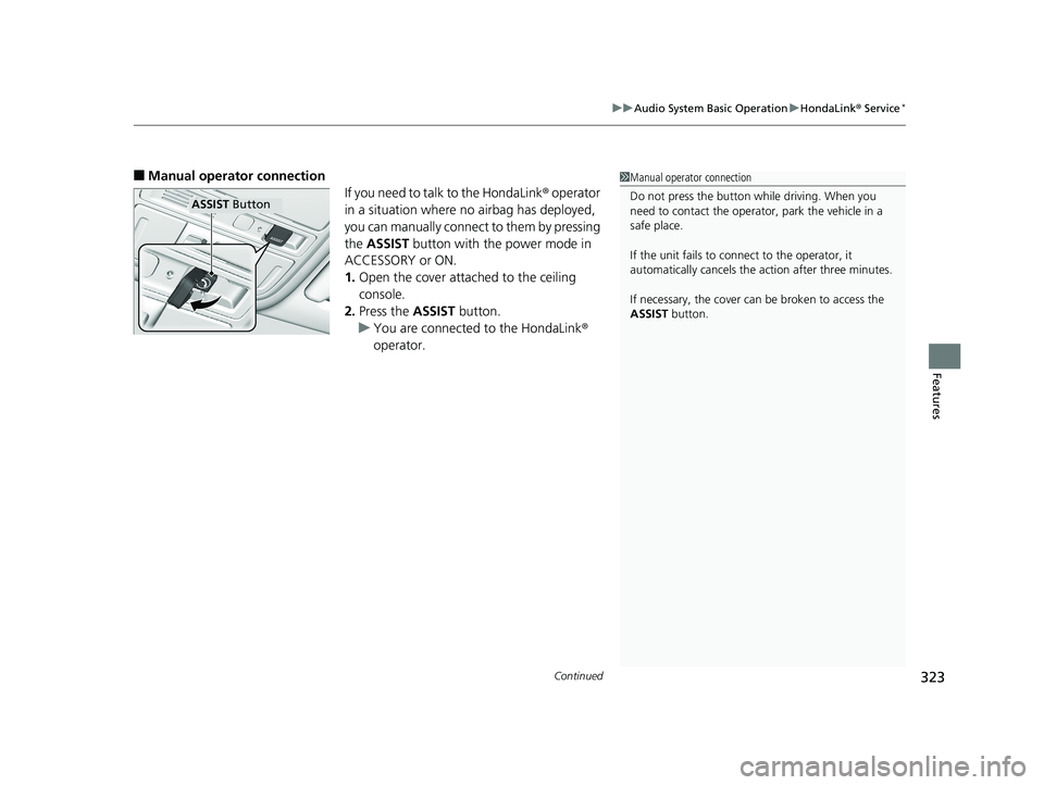 HONDA ACCORD SEDAN 2018 Owners Manual (in English) Continued323
uuAudio System Basic Operation uHondaLink® Service*
Features
■Manual operator connection
If you need to talk to the HondaLink ® operator
in a situation where no airbag has deployed HONDA ACCORD SEDAN 2018 Owners Manual (in English) Continued323
uuAudio System Basic Operation uHondaLink® Service*
Features
■Manual operator connection
If you need to talk to the HondaLink ® operator
in a situation where no airbag has deployed