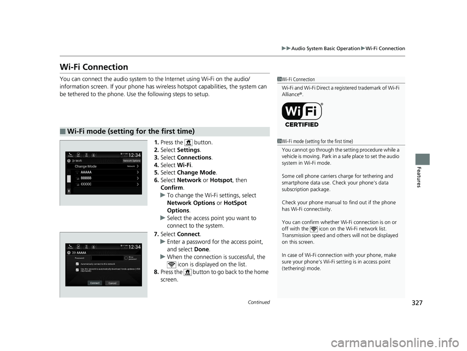 HONDA ACCORD SEDAN 2018 Owners Manual (in English) 327
uuAudio System Basic Operation uWi-Fi Connection
Continued
Features
Wi-Fi Connection
You can connect the audio system to the Internet using Wi-Fi on the audio/
information screen. If your phone ha HONDA ACCORD SEDAN 2018 Owners Manual (in English) 327
uuAudio System Basic Operation uWi-Fi Connection
Continued
Features
Wi-Fi Connection
You can connect the audio system to the Internet using Wi-Fi on the audio/
information screen. If your phone ha