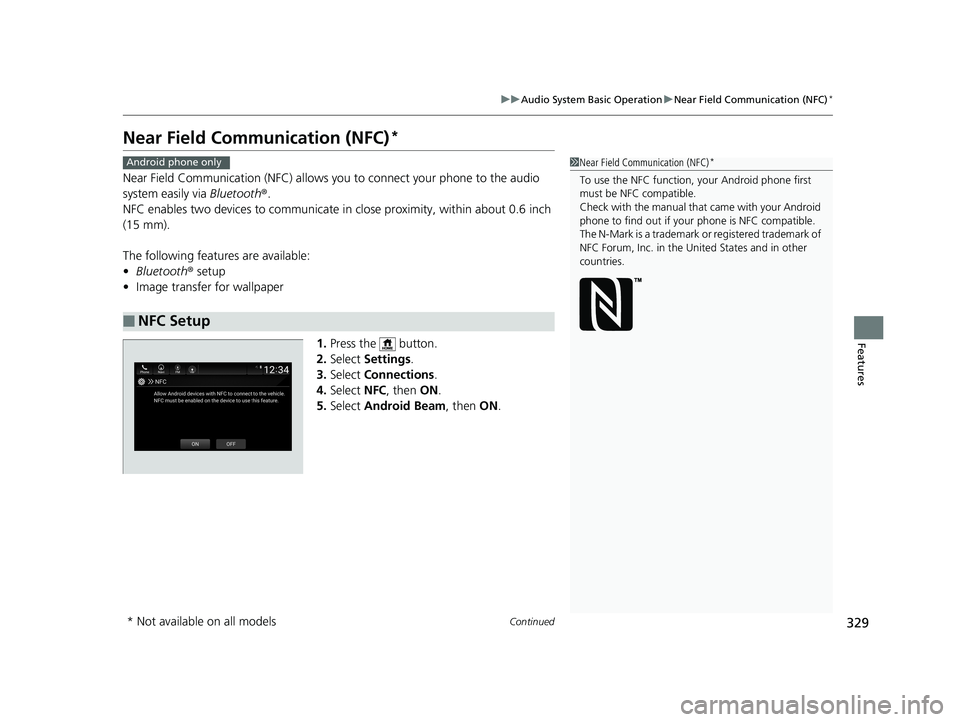 HONDA ACCORD SEDAN 2018 Owners Manual (in English) 329
uuAudio System Basic Operation uNear Field Communication (NFC)*
Continued
Features
Near Field Communication (NFC)*
Near Field Communication (NFC) allows you to connect your phone to the audio
sys HONDA ACCORD SEDAN 2018 Owners Manual (in English) 329
uuAudio System Basic Operation uNear Field Communication (NFC)*
Continued
Features
Near Field Communication (NFC)*
Near Field Communication (NFC) allows you to connect your phone to the audio
sys