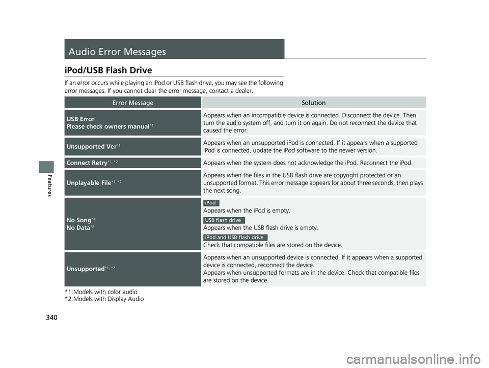 HONDA ACCORD SEDAN 2018 Owners Manual (in English) 340
Features
Audio Error Messages
iPod/USB Flash Drive
If an error occurs while playing an iPod or USB flash drive, you may see the following
error messages. If you cannot clear the error message, c HONDA ACCORD SEDAN 2018 Owners Manual (in English) 340
Features
Audio Error Messages
iPod/USB Flash Drive
If an error occurs while playing an iPod or USB flash drive, you may see the following
error messages. If you cannot clear the error message, c