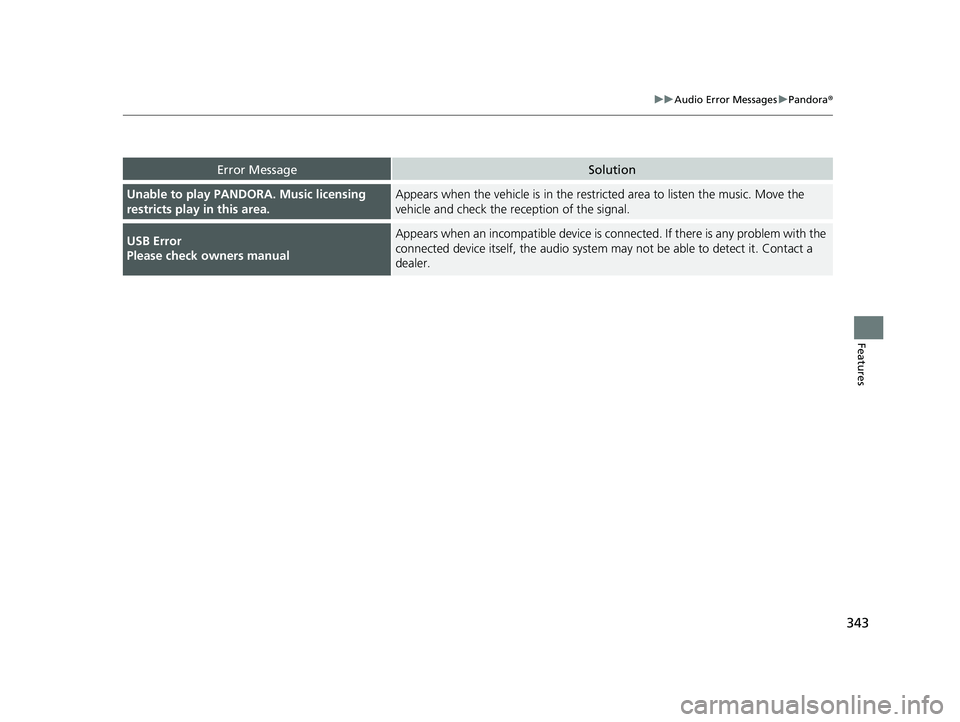 HONDA ACCORD SEDAN 2018 Owners Manual (in English) 343
uuAudio Error Messages uPandora ®
Features
Error MessageSolution
Unable to play PANDOR A. Music licensing
restricts play in this area.Appears when the vehicle is in the restri cted area to liste HONDA ACCORD SEDAN 2018 Owners Manual (in English) 343
uuAudio Error Messages uPandora ®
Features
Error MessageSolution
Unable to play PANDOR A. Music licensing
restricts play in this area.Appears when the vehicle is in the restri cted area to liste