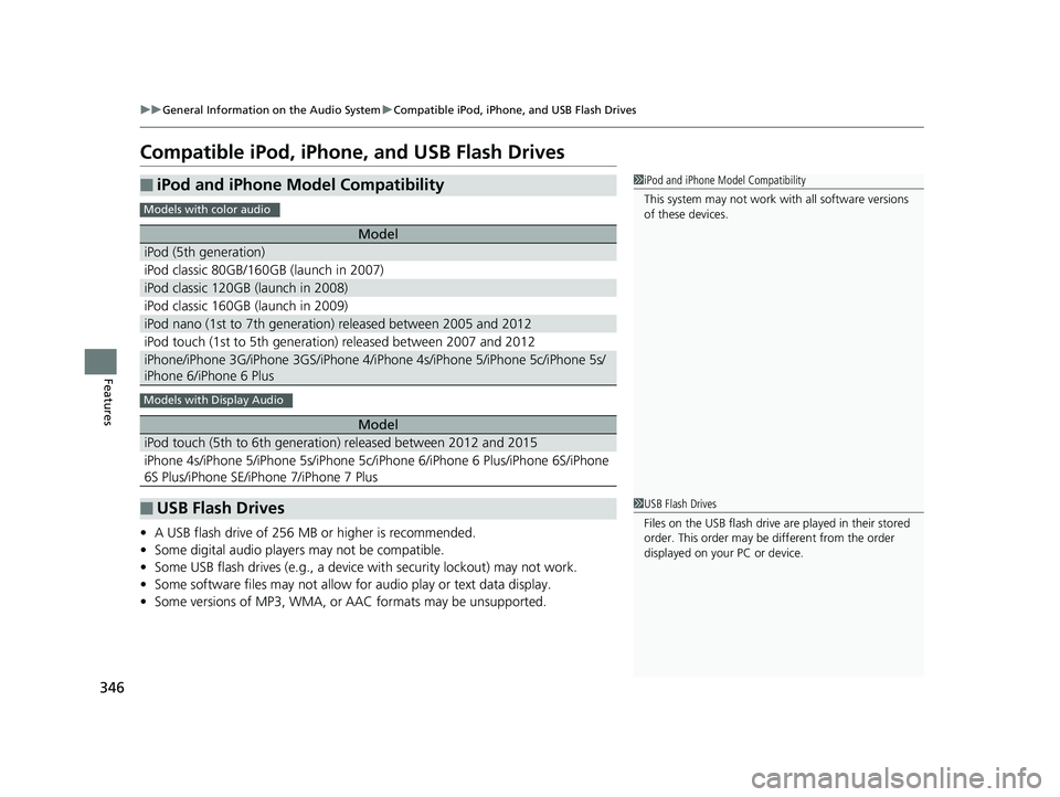 HONDA ACCORD SEDAN 2018 Owners Manual (in English) 346
uuGeneral Information on the Audio System uCompatible iPod, iPhone, and USB Flash Drives
Features
Compatible iPod, iPhone, and USB Flash Drives
• A USB flash drive of 256 MB or higher is recomme HONDA ACCORD SEDAN 2018 Owners Manual (in English) 346
uuGeneral Information on the Audio System uCompatible iPod, iPhone, and USB Flash Drives
Features
Compatible iPod, iPhone, and USB Flash Drives
• A USB flash drive of 256 MB or higher is recomme