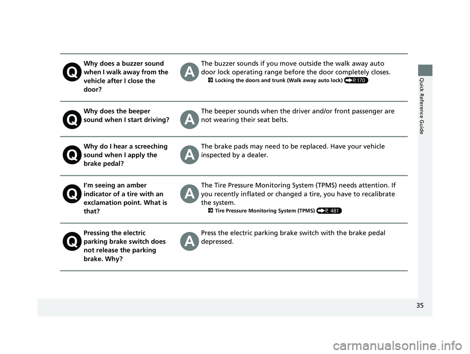 HONDA ACCORD SEDAN 2018 (in English) Owners Guide 35
Quick Reference Guide
Why does a buzzer sound
when I walk away from the
vehicle after I close the
door?The buzzer sounds if you move outside the walk away auto
door lock operating range before HONDA ACCORD SEDAN 2018 (in English) Owners Guide 35
Quick Reference Guide
Why does a buzzer sound
when I walk away from the
vehicle after I close the
door?The buzzer sounds if you move outside the walk away auto
door lock operating range before