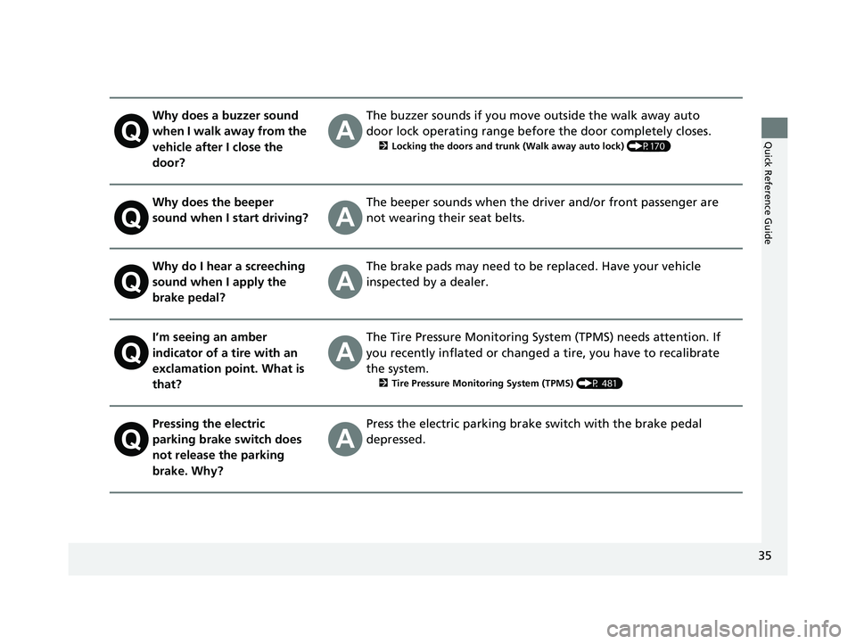 HONDA ACCORD SEDAN 2018  Owners Manual (in English) 35
Quick Reference Guide
Why does a buzzer sound 
when I walk away from the 
vehicle after I close the 
door?The buzzer sounds if you move outside the walk away auto 
door lock operating range before 