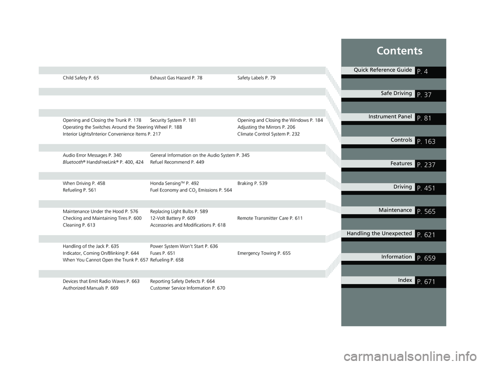 HONDA ACCORD SEDAN 2018 Owners Manual (in English) Contents
Child Safety P. 65Exhaust Gas Hazard P. 78Safety Labels P. 79
Opening and Closing the Trunk P. 178 Security System P. 181 Opening and Closing the Windows P. 184
Operating the Switches Around HONDA ACCORD SEDAN 2018 Owners Manual (in English) Contents
Child Safety P. 65Exhaust Gas Hazard P. 78Safety Labels P. 79
Opening and Closing the Trunk P. 178 Security System P. 181 Opening and Closing the Windows P. 184
Operating the Switches Around