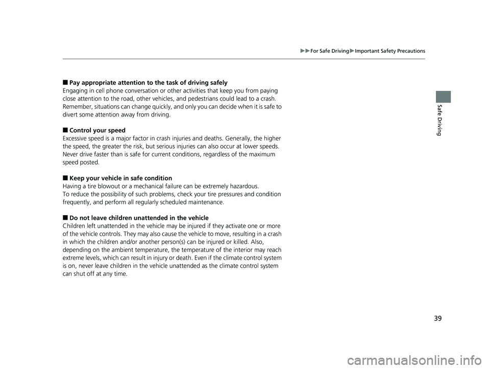 HONDA ACCORD SEDAN 2018 (in English) Service Manual 39
uuFor Safe Driving uImportant Safety Precautions
Safe Driving
■Pay appropriate attention to the task of driving safely
Engaging in cell phone conversation or other activities that keep you from p HONDA ACCORD SEDAN 2018 (in English) Service Manual 39
uuFor Safe Driving uImportant Safety Precautions
Safe Driving
■Pay appropriate attention to the task of driving safely
Engaging in cell phone conversation or other activities that keep you from p