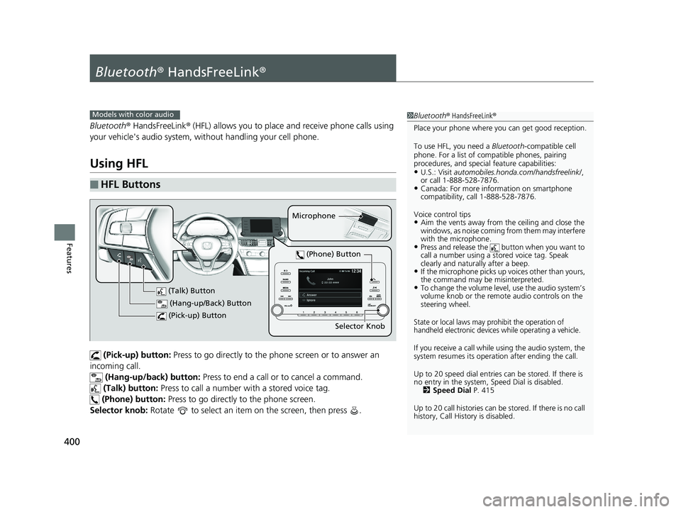 HONDA ACCORD SEDAN 2018 Owners Manual (in English) 400
Features
Bluetooth® HandsFreeLink ®
Bluetooth® HandsFreeLink ® (HFL) allows you to place and receive phone calls using
your vehicle's audio system, without handling your cell phone.
Using HONDA ACCORD SEDAN 2018 Owners Manual (in English) 400
Features
Bluetooth® HandsFreeLink ®
Bluetooth® HandsFreeLink ® (HFL) allows you to place and receive phone calls using
your vehicle's audio system, without handling your cell phone.
Using