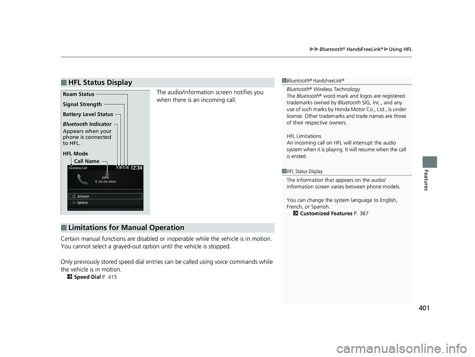 HONDA ACCORD SEDAN 2018 Owners Manual (in English) 401
uuBluetooth ® HandsFreeLink ®u Using HFL
Features
The audio/information screen notifies you
when there is an incoming call.
Certain manual functions are disabled or inoperable while the vehicl HONDA ACCORD SEDAN 2018 Owners Manual (in English) 401
uuBluetooth ® HandsFreeLink ®u Using HFL
Features
The audio/information screen notifies you
when there is an incoming call.
Certain manual functions are disabled or inoperable while the vehicl