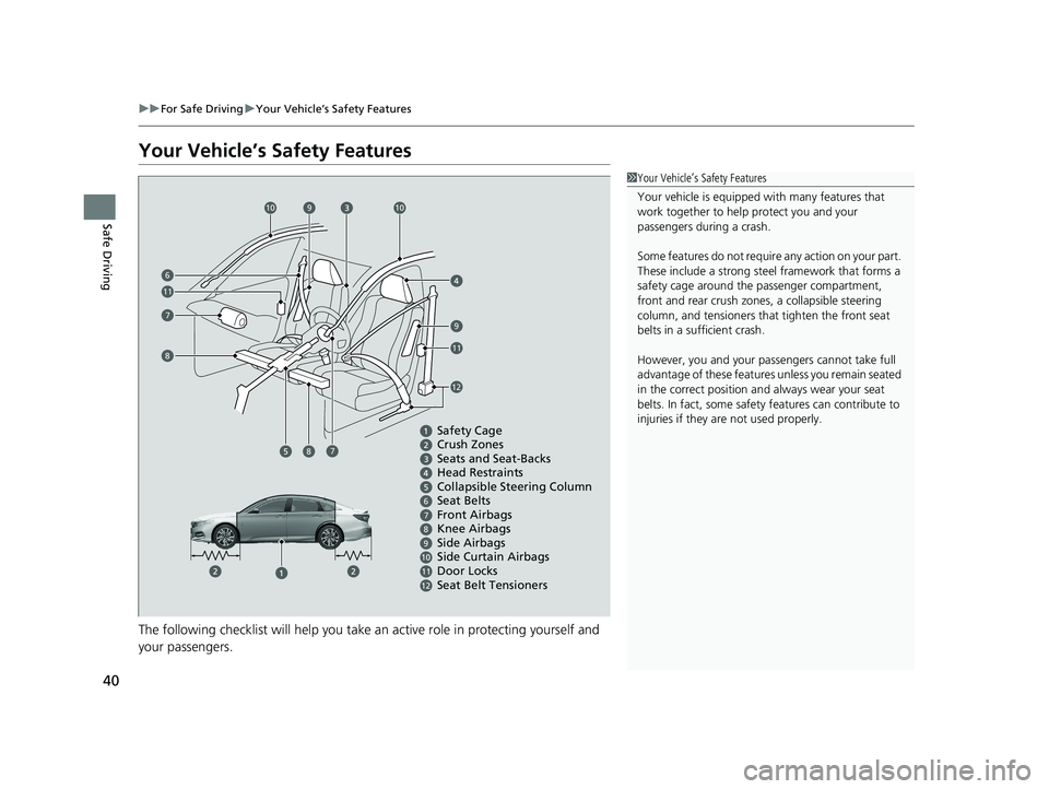 HONDA ACCORD SEDAN 2018 Owners Manual (in English) 40
uuFor Safe Driving uYour Vehicle’s Safety Features
Safe Driving
Your Vehicle’s Safety Features
The following checklist will help you take an active role in protecting yourself and
your passen HONDA ACCORD SEDAN 2018 Owners Manual (in English) 40
uuFor Safe Driving uYour Vehicle’s Safety Features
Safe Driving
Your Vehicle’s Safety Features
The following checklist will help you take an active role in protecting yourself and
your passen