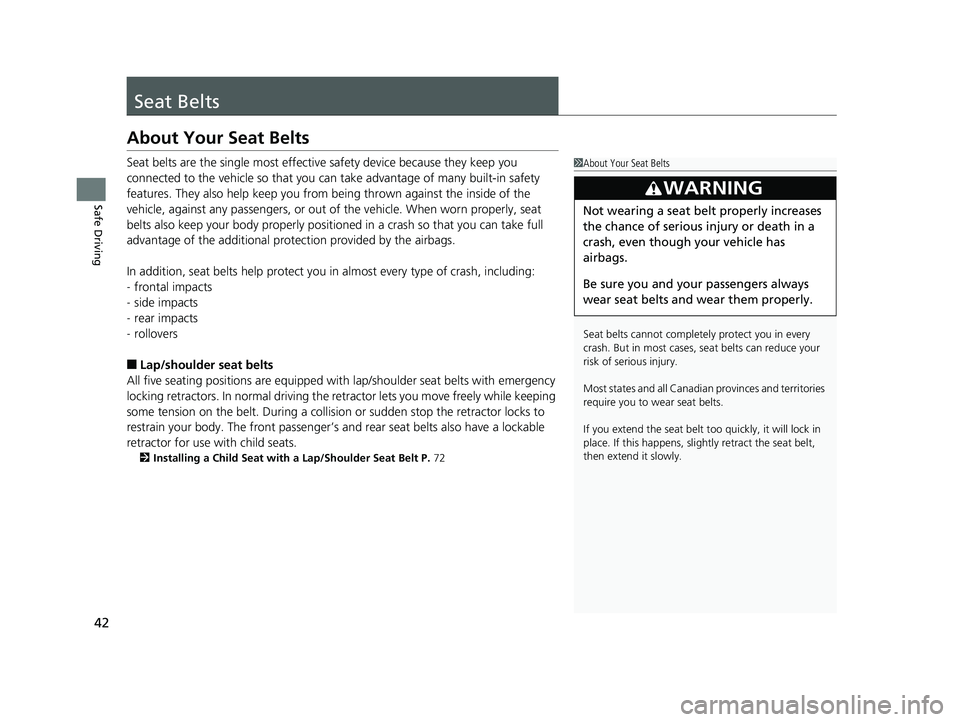 HONDA ACCORD SEDAN 2018 (in English) Service Manual 42
Safe Driving
Seat Belts
About Your Seat Belts
Seat belts are the single most effective safety device because they keep you
connected to the vehicle so that you can take advantage of many built-in HONDA ACCORD SEDAN 2018 (in English) Service Manual 42
Safe Driving
Seat Belts
About Your Seat Belts
Seat belts are the single most effective safety device because they keep you
connected to the vehicle so that you can take advantage of many built-in