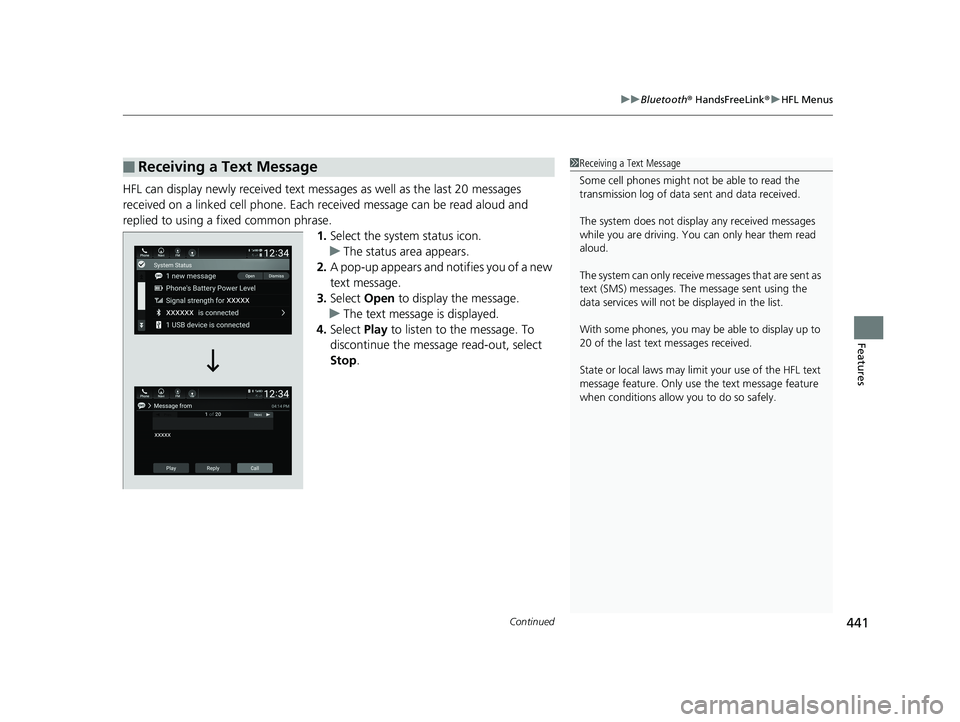 HONDA ACCORD SEDAN 2018  Owners Manual (in English) Continued441
uuBluetooth ® HandsFreeLink ®u HFL Menus
Features
HFL can display newly received text mess ages as well as the last 20 messages 
received on a linked cell phone. Each received message c