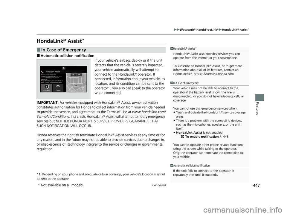 HONDA ACCORD SEDAN 2018  Owners Manual (in English) 447
uuBluetooth ® HandsFreeLink ®u HondaLink ® Assist*
Continued
Features
HondaLink ® Assist*
■Automatic collis ion notification
If your vehicle’s airbags deploy or if the unit 
detects that t