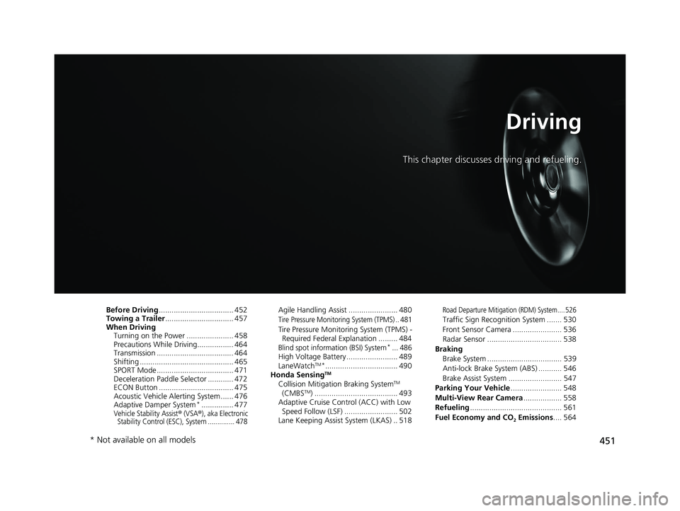 HONDA ACCORD SEDAN 2018 (in English) Owners Guide 451
Driving
This chapter discusses driving and refueling.
Before Driving................................... 452
Towing a Trailer ................................ 457
When Driving Turning on the Power HONDA ACCORD SEDAN 2018 (in English) Owners Guide 451
Driving
This chapter discusses driving and refueling.
Before Driving................................... 452
Towing a Trailer ................................ 457
When Driving Turning on the Power