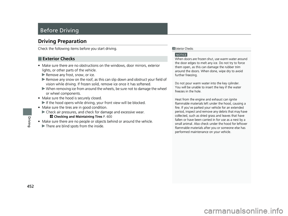 HONDA ACCORD SEDAN 2018 Owners Manual (in English) 452
Driving
Before Driving
Driving Preparation
Check the following items before you start driving.
• Make sure there are no obstructions on the windows, door mirrors, exterior
lights, or other part HONDA ACCORD SEDAN 2018 Owners Manual (in English) 452
Driving
Before Driving
Driving Preparation
Check the following items before you start driving.
• Make sure there are no obstructions on the windows, door mirrors, exterior
lights, or other part