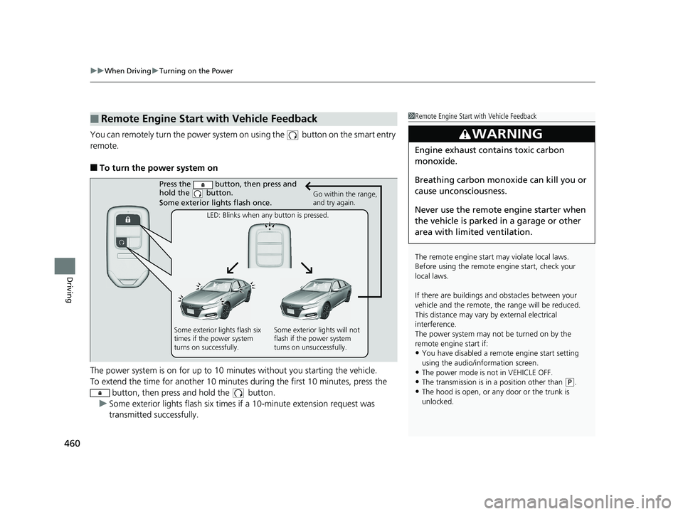 HONDA ACCORD SEDAN 2018 Owners Manual (in English) uuWhen Driving uTurning on the Power
460
Driving
You can remotely turn the power system on using the button on the smart entry
remote.
■To turn the power system on
The power system is on for up HONDA ACCORD SEDAN 2018 Owners Manual (in English) uuWhen Driving uTurning on the Power
460
Driving
You can remotely turn the power system on using the button on the smart entry
remote.
■To turn the power system on
The power system is on for up