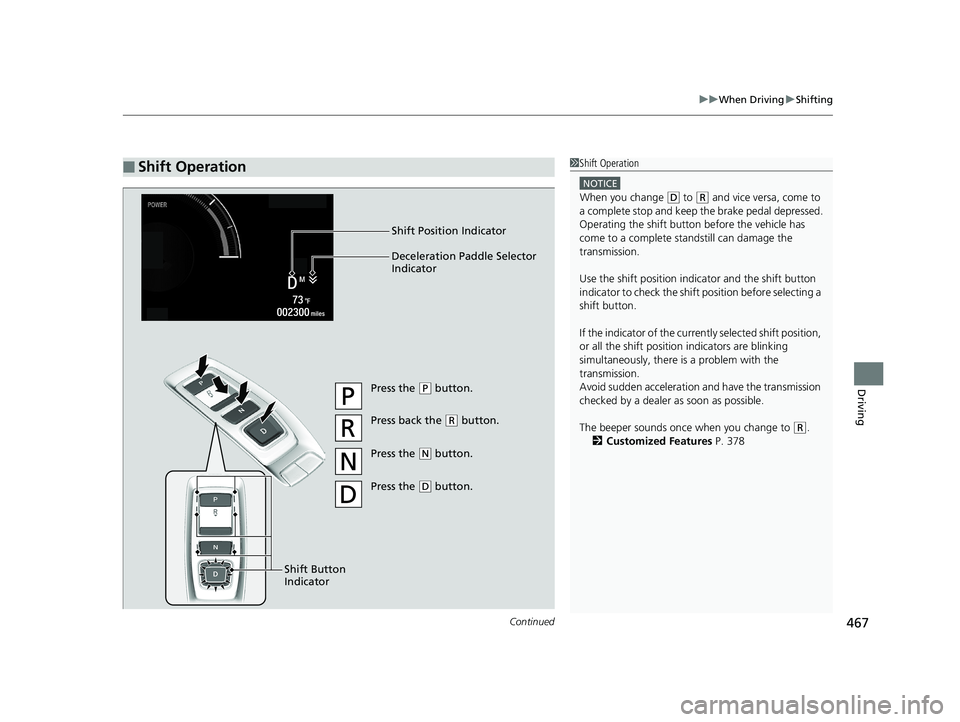 HONDA ACCORD SEDAN 2018 Owners Manual (in English) Continued467
uuWhen Driving uShifting
Driving
■Shift Operation1Shift Operation
NOTICE
When you change (D to (R and vice versa, come to
a complete stop and keep the brake pedal depressed.
Operating HONDA ACCORD SEDAN 2018 Owners Manual (in English) Continued467
uuWhen Driving uShifting
Driving
■Shift Operation1Shift Operation
NOTICE
When you change (D to (R and vice versa, come to
a complete stop and keep the brake pedal depressed.
Operating