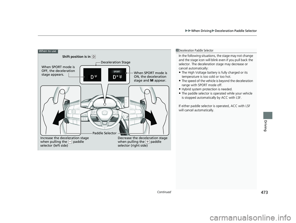 HONDA ACCORD SEDAN 2018 Owners Manual (in English) Continued473
uuWhen Driving uDeceleration Paddle Selector
Driving
1Deceleration Paddle Selector
In the following situations, the stage may not change
and the stage icon will blink even if you pull b HONDA ACCORD SEDAN 2018 Owners Manual (in English) Continued473
uuWhen Driving uDeceleration Paddle Selector
Driving
1Deceleration Paddle Selector
In the following situations, the stage may not change
and the stage icon will blink even if you pull b