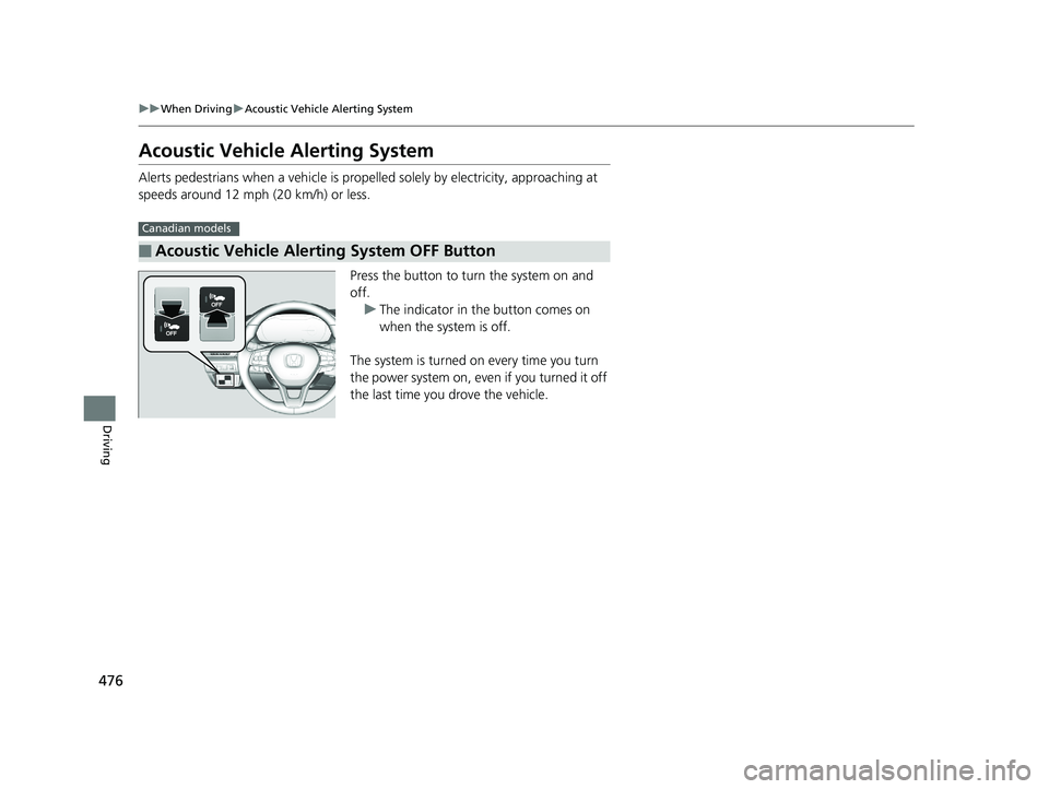 HONDA ACCORD SEDAN 2018 Owners Manual (in English) 476
uuWhen Driving uAcoustic Vehicle Alerting System
Driving
Acoustic Vehicle Alerting System
Alerts pedestrians when a vehicle is propelled solely by electricity, approaching at
speeds around 12 mph HONDA ACCORD SEDAN 2018 Owners Manual (in English) 476
uuWhen Driving uAcoustic Vehicle Alerting System
Driving
Acoustic Vehicle Alerting System
Alerts pedestrians when a vehicle is propelled solely by electricity, approaching at
speeds around 12 mph