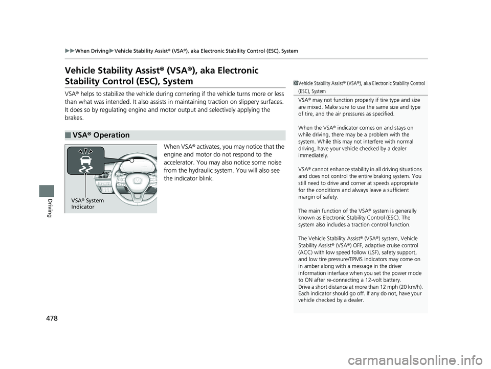 HONDA ACCORD SEDAN 2018 Owners Manual (in English) 478
uuWhen Driving uVehicle Stability Assist ® (VSA ®), aka Electronic Stability Control (ESC), System
Driving
Vehicle Stability Assist ® (VSA ®), aka Electronic
Stability Control (ESC), System
V HONDA ACCORD SEDAN 2018 Owners Manual (in English) 478
uuWhen Driving uVehicle Stability Assist ® (VSA ®), aka Electronic Stability Control (ESC), System
Driving
Vehicle Stability Assist ® (VSA ®), aka Electronic
Stability Control (ESC), System
V