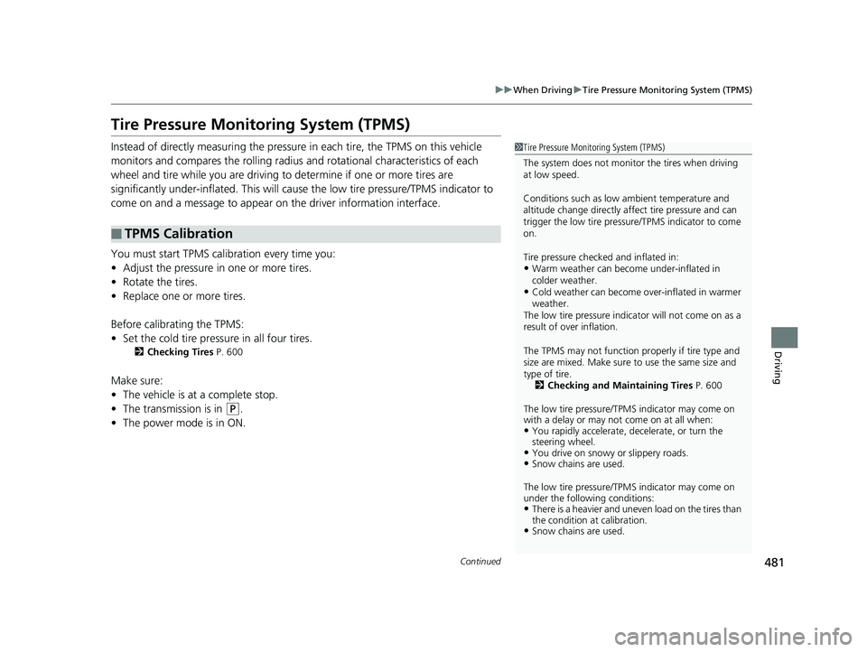 HONDA ACCORD SEDAN 2018  Owners Manual (in English) 481
uuWhen Driving uTire Pressure Monitoring System (TPMS)
Continued
Driving
Tire Pressure Monitoring System (TPMS)
Instead of directly measuring the pressure  in each tire, the TPMS on this vehicle 
