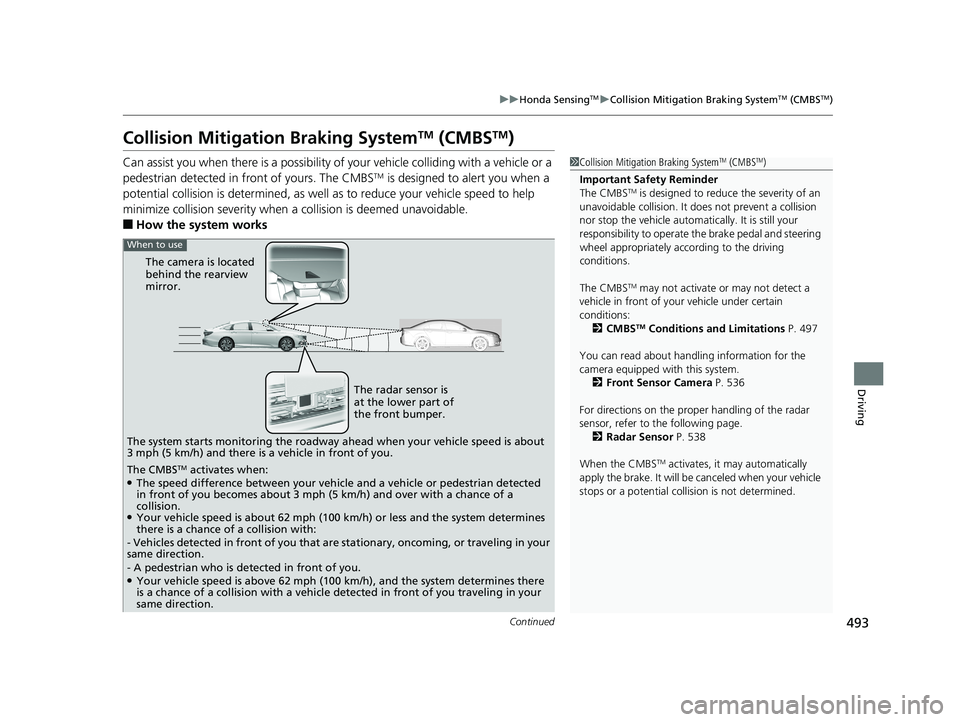 HONDA ACCORD SEDAN 2018 (in English) Owners Guide 493
uuHonda SensingTMuCollision Mitigation Braking SystemTM (CMBSTM)
Continued
Driving
Collision Mitigation Braking SystemTM (CMBSTM)
Can assist you when there is a possibility of your vehicle collidi HONDA ACCORD SEDAN 2018 (in English) Owners Guide 493
uuHonda SensingTMuCollision Mitigation Braking SystemTM (CMBSTM)
Continued
Driving
Collision Mitigation Braking SystemTM (CMBSTM)
Can assist you when there is a possibility of your vehicle collidi