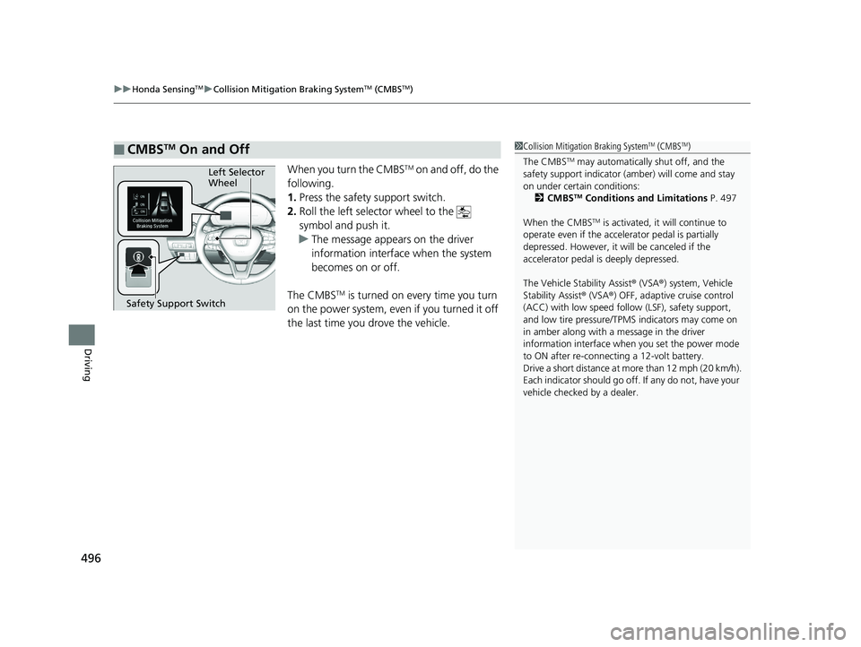 HONDA ACCORD SEDAN 2018  Owners Manual (in English) uuHonda SensingTMuCollision Mitigation Braking SystemTM (CMBSTM)
496
Driving
When you turn the CMBSTM on and off, do the 
following.
1. Press the safety support switch.
2. Roll the left selector wheel