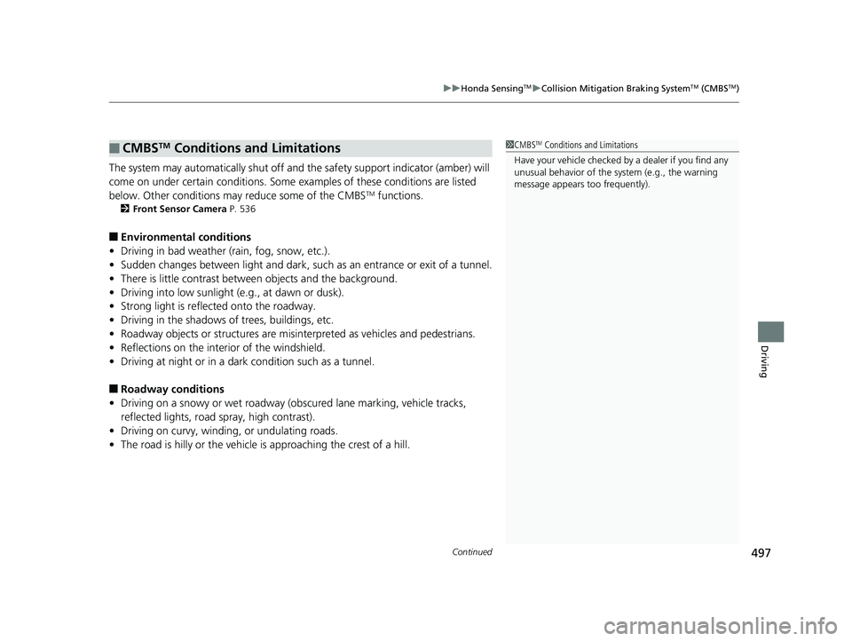 HONDA ACCORD SEDAN 2018 (in English) Owners Guide Continued497
uuHonda SensingTMuCollision Mitigation Braking SystemTM (CMBSTM)
Driving
The system may automatically shut off and the safety support indicator (amber) will
come on under certain condit HONDA ACCORD SEDAN 2018 (in English) Owners Guide Continued497
uuHonda SensingTMuCollision Mitigation Braking SystemTM (CMBSTM)
Driving
The system may automatically shut off and the safety support indicator (amber) will
come on under certain condit