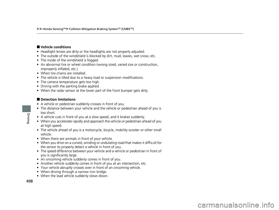HONDA ACCORD SEDAN 2018 (in English) Owners Guide 498
uuHonda SensingTMuCollision Mitigation Braking SystemTM (CMBSTM)
Driving
■Vehicle conditions
• Headlight lenses are dirty or the headlights are not properly adjusted.
• The outside of the w HONDA ACCORD SEDAN 2018 (in English) Owners Guide 498
uuHonda SensingTMuCollision Mitigation Braking SystemTM (CMBSTM)
Driving
■Vehicle conditions
• Headlight lenses are dirty or the headlights are not properly adjusted.
• The outside of the w