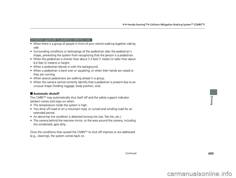 HONDA ACCORD SEDAN 2018  Owners Manual (in English) 499
uuHonda SensingTMuCollision Mitigation Braking SystemTM (CMBSTM)
Continued
Driving
• When there is a group of people in front of your vehicle walking together side by 
side.
• Surrounding cond