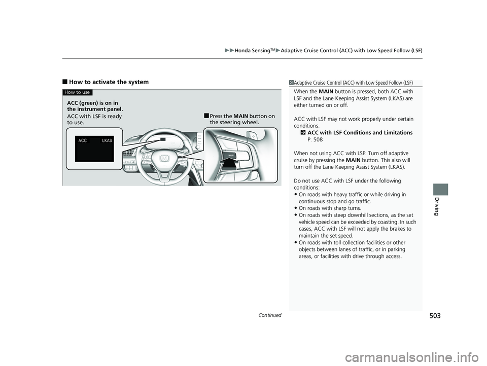 HONDA ACCORD SEDAN 2018  Owners Manual (in English) Continued503
uuHonda SensingTMuAdaptive Cruise Control (ACC) with Low Speed Follow (LSF)
Driving
■How to activate the system1Adaptive Cruise Control (ACC)  with Low Speed Follow (LSF)
When the  MAIN