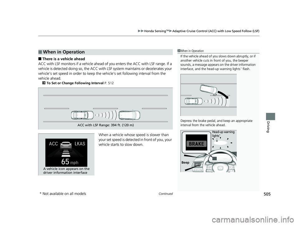 HONDA ACCORD SEDAN 2018  Owners Manual (in English) Continued505
uuHonda SensingTMuAdaptive Cruise Control (ACC) with Low Speed Follow (LSF)
Driving
■There is a vehicle ahead
ACC with LSF monitors if a vehicle ahead of you enters the ACC with LSF ran