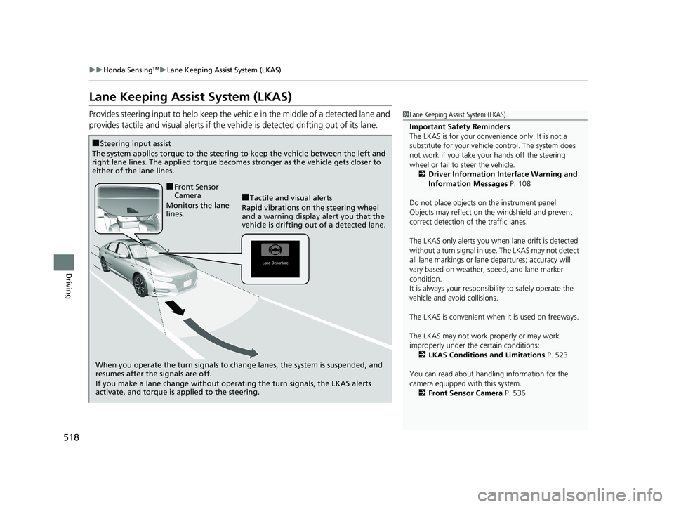 HONDA ACCORD SEDAN 2018 (in English) Service Manual 518
uuHonda SensingTMuLane Keeping Assist System (LKAS)
Driving
Lane Keeping Assist System (LKAS)
Provides steering input to help keep the vehicle in the middle of a detected lane and
provides tactil HONDA ACCORD SEDAN 2018 (in English) Service Manual 518
uuHonda SensingTMuLane Keeping Assist System (LKAS)
Driving
Lane Keeping Assist System (LKAS)
Provides steering input to help keep the vehicle in the middle of a detected lane and
provides tactil
