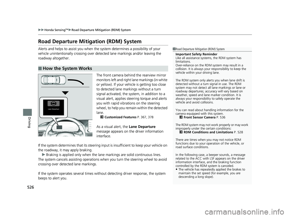 HONDA ACCORD SEDAN 2018  Owners Manual (in English) 526
uuHonda SensingTMuRoad Departure Mitigation (RDM) System
Driving
Road Departure Mitigation (RDM) System
Alerts and helps to assist you when the system determines a possibility of your 
vehicle uni