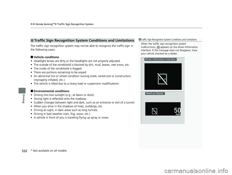 HONDA ACCORD SEDAN 2018  Owners Manual (in English) uuHonda SensingTMuTraffic Sign Recognition System
532
Driving
The traffic sign recognition system may not be  able to recognize the traffic sign in 
the following cases.
■Vehicle conditions
• Head