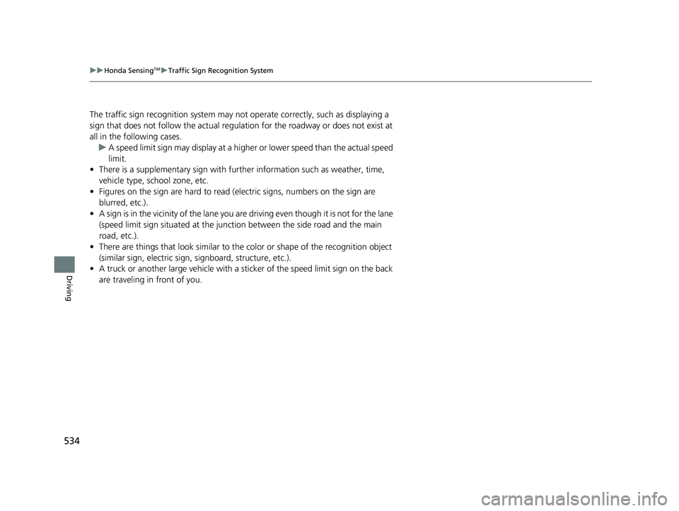 HONDA ACCORD SEDAN 2018  Owners Manual (in English) 534
uuHonda SensingTMuTraffic Sign Recognition System
Driving
The traffic sign recognition system may not operate correctly, such as displaying a 
sign that does not follow the actual regulation for t