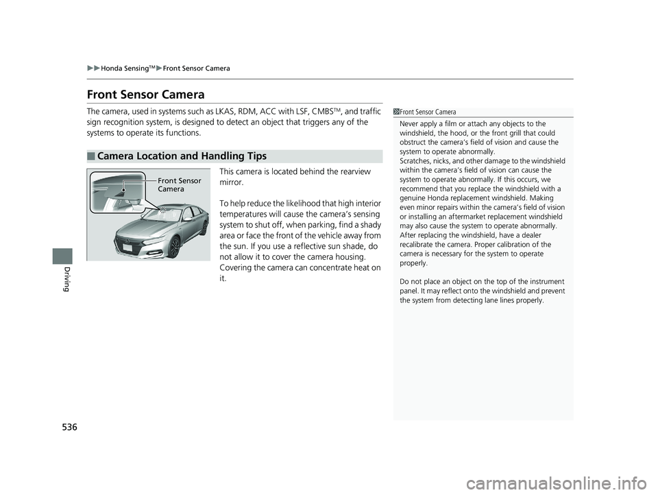 HONDA ACCORD SEDAN 2018 (in English) Service Manual 536
uuHonda SensingTMuFront Sensor Camera
Driving
Front Sensor Camera
The camera, used in systems such as LKAS, RDM, ACC with LSF, CMBSTM, and traffic
sign recognition system, is designed to de tect HONDA ACCORD SEDAN 2018 (in English) Service Manual 536
uuHonda SensingTMuFront Sensor Camera
Driving
Front Sensor Camera
The camera, used in systems such as LKAS, RDM, ACC with LSF, CMBSTM, and traffic
sign recognition system, is designed to de tect