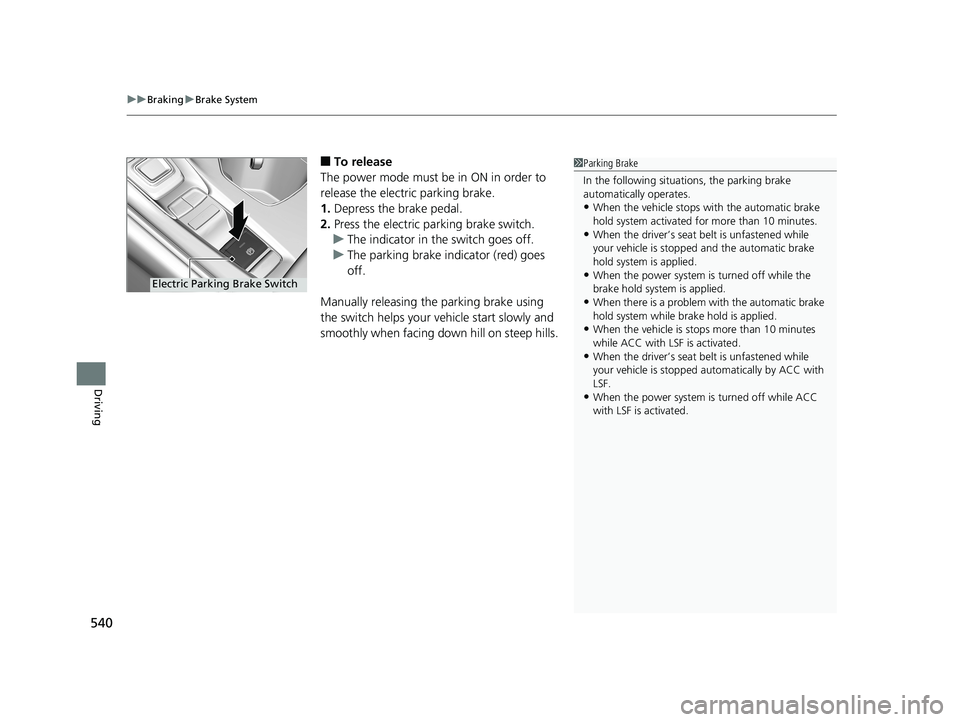 HONDA ACCORD SEDAN 2018 Owners Manual (in English) uuBraking uBrake System
540
Driving
■To release
The power mode must be in ON in order to
release the electric parking brake.
1. Depress the brake pedal.
2. Press the electric parking brake switch.
HONDA ACCORD SEDAN 2018 Owners Manual (in English) uuBraking uBrake System
540
Driving
■To release
The power mode must be in ON in order to
release the electric parking brake.
1. Depress the brake pedal.
2. Press the electric parking brake switch.
