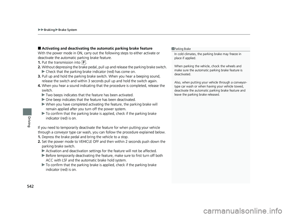 HONDA ACCORD SEDAN 2018 Owners Manual (in English) uuBraking uBrake System
542
Driving
■Activating and deactivating the automatic parking brake feature
With the power mode in ON, carry out the following steps to either activate or
deactivate the a HONDA ACCORD SEDAN 2018 Owners Manual (in English) uuBraking uBrake System
542
Driving
■Activating and deactivating the automatic parking brake feature
With the power mode in ON, carry out the following steps to either activate or
deactivate the a