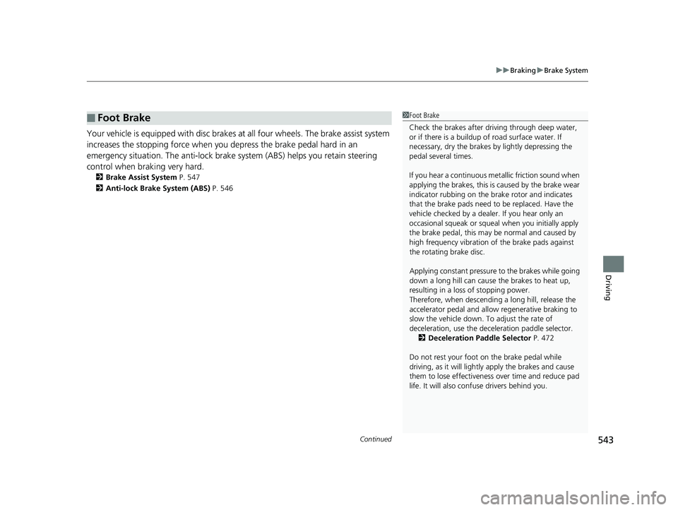 HONDA ACCORD SEDAN 2018 Owners Manual (in English) Continued543
uuBraking uBrake System
Driving
Your vehicle is equipped with disc brakes at all four wheels. The brake assist system
increases the stopping force when you depress the brake pedal hard HONDA ACCORD SEDAN 2018 Owners Manual (in English) Continued543
uuBraking uBrake System
Driving
Your vehicle is equipped with disc brakes at all four wheels. The brake assist system
increases the stopping force when you depress the brake pedal hard