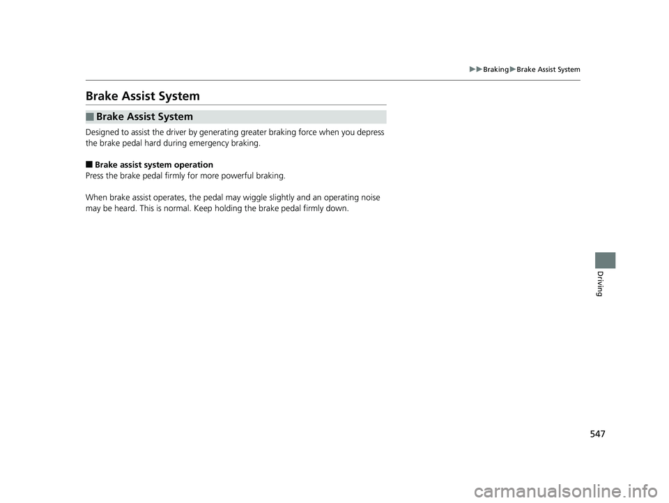 HONDA ACCORD SEDAN 2018 Owners Manual (in English) 547
uuBraking uBrake Assist System
Driving
Brake Assist System
Designed to assist the driver by generating greater braking force when you depress
the brake pedal hard during emergency braking.
■Bra HONDA ACCORD SEDAN 2018 Owners Manual (in English) 547
uuBraking uBrake Assist System
Driving
Brake Assist System
Designed to assist the driver by generating greater braking force when you depress
the brake pedal hard during emergency braking.
■Bra