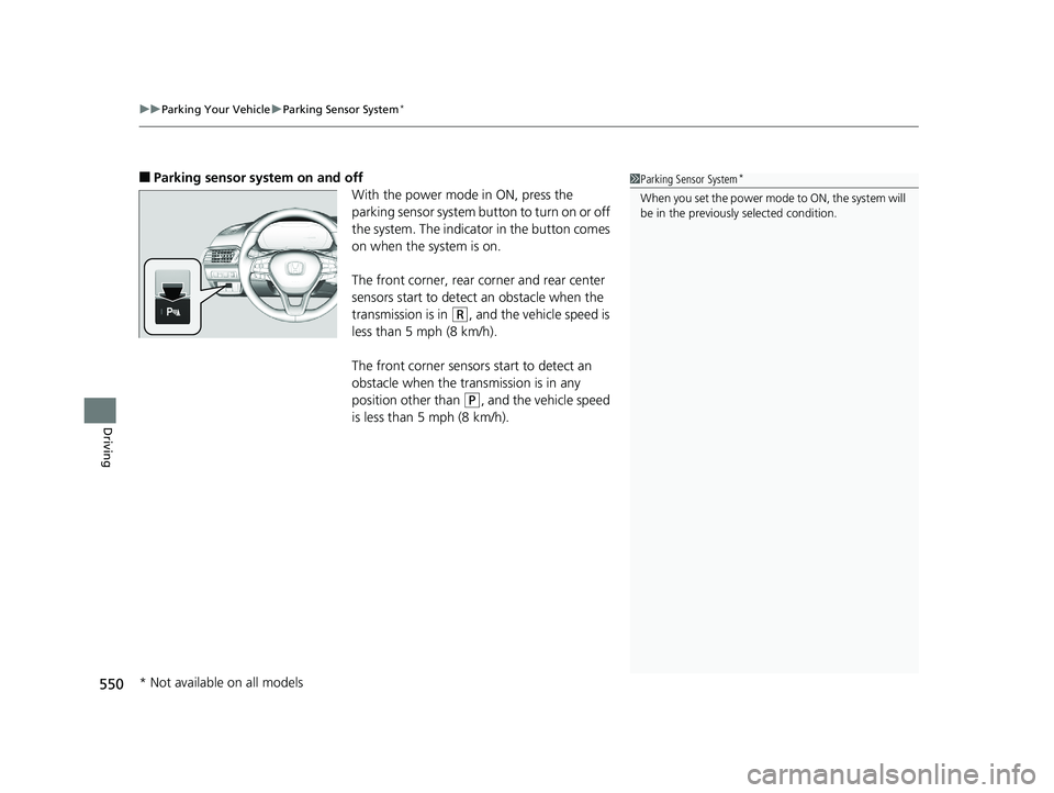 HONDA ACCORD SEDAN 2018 (in English) Service Manual uuParking Your Vehicle uParking Sensor System*
550
Driving
■Parking sensor system on and off
With the power mode in ON, press the
parking sensor system button to turn on or off
the system. The ind HONDA ACCORD SEDAN 2018 (in English) Service Manual uuParking Your Vehicle uParking Sensor System*
550
Driving
■Parking sensor system on and off
With the power mode in ON, press the
parking sensor system button to turn on or off
the system. The ind