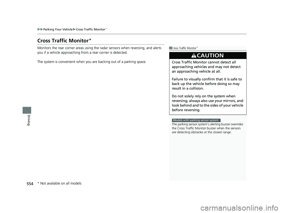 HONDA ACCORD SEDAN 2018 Owners Manual (in English) 554
uuParking Your Vehicle uCross Traffic Monitor*
Driving
Cross Traffic Monitor*
Monitors the rear corner areas using the radar sensors when reversing, and alerts
you if a vehicle approaching fro m HONDA ACCORD SEDAN 2018 Owners Manual (in English) 554
uuParking Your Vehicle uCross Traffic Monitor*
Driving
Cross Traffic Monitor*
Monitors the rear corner areas using the radar sensors when reversing, and alerts
you if a vehicle approaching fro m