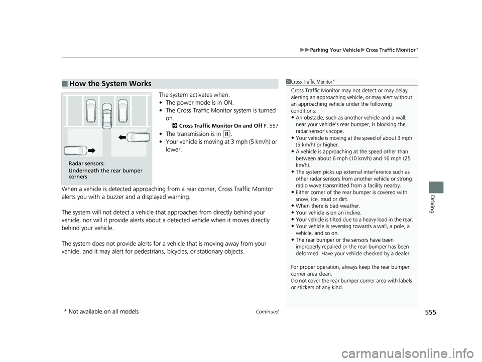 HONDA ACCORD SEDAN 2018 Owners Manual (in English) Continued555
uuParking Your Vehicle uCross Traffic Monitor*
Driving
The system activates when:
• The power mode is in ON.
• The Cross Traffic Monitor system is turned
on.
2 Cross Traffic Monitor HONDA ACCORD SEDAN 2018 Owners Manual (in English) Continued555
uuParking Your Vehicle uCross Traffic Monitor*
Driving
The system activates when:
• The power mode is in ON.
• The Cross Traffic Monitor system is turned
on.
2 Cross Traffic Monitor