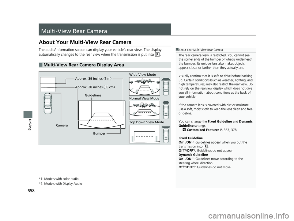 HONDA ACCORD SEDAN 2018 Owners Manual (in English) 558
Driving
Multi-View Rear Camera
About Your Multi-View Rear Camera
The audio/information screen can display your vehicle’s rear view. The display
automatically changes to the rear view when the t HONDA ACCORD SEDAN 2018 Owners Manual (in English) 558
Driving
Multi-View Rear Camera
About Your Multi-View Rear Camera
The audio/information screen can display your vehicle’s rear view. The display
automatically changes to the rear view when the t