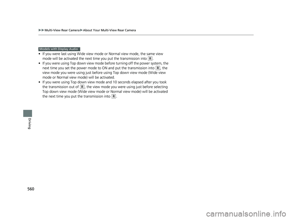 HONDA ACCORD SEDAN 2018 Owners Manual (in English) 560
uuMulti-View Rear Camera uAbout Your Multi-View Rear Camera
Driving
• If you were last using Wide view mode or Normal view mode, the same view
mode will be activated the next time you put the t HONDA ACCORD SEDAN 2018 Owners Manual (in English) 560
uuMulti-View Rear Camera uAbout Your Multi-View Rear Camera
Driving
• If you were last using Wide view mode or Normal view mode, the same view
mode will be activated the next time you put the t
