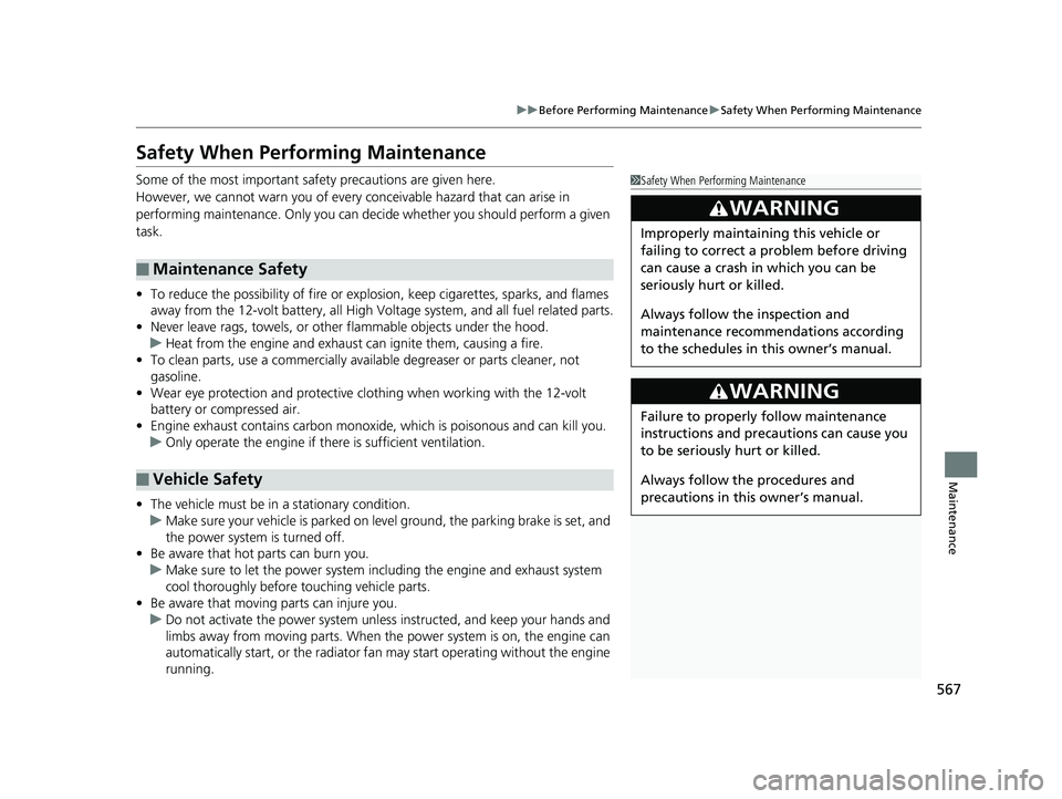 HONDA ACCORD SEDAN 2018  Owners Manual (in English) 567
uuBefore Performing Maintenance uSafety When Performing Maintenance
Maintenance
Safety When Performing Maintenance
Some of the most important safe ty precautions are given here.
However, we cannot