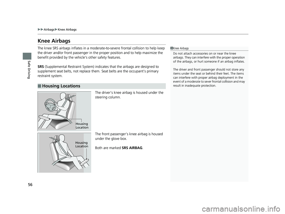 HONDA ACCORD SEDAN 2018 (in English) Workshop Manual 56
uuAirbags uKnee Airbags
Safe Driving
Knee Airbags
The knee SRS airbags inflates in a moderate -to-severe frontal collision to help keep
the driver and/or front passenger in the proper position an HONDA ACCORD SEDAN 2018 (in English) Workshop Manual 56
uuAirbags uKnee Airbags
Safe Driving
Knee Airbags
The knee SRS airbags inflates in a moderate -to-severe frontal collision to help keep
the driver and/or front passenger in the proper position an